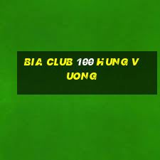 bia club 100 hung vuong