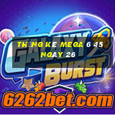 Thống kê MEGA 6 45 ngày 26