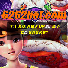 Tải xuống Fun88 Bắn cá Energy