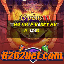 Đăng nhập V6Bet Nhận 120k