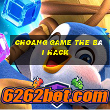 Choang Game The Bài Hack