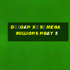 Dự Đoán Xổ Số mega millions ngày 5