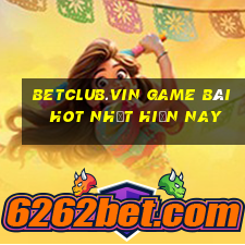 Betclub.Vin Game Bài Hot Nhất Hiện Nay