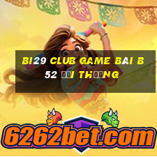 Bi29 Club Game Bài B52 Đổi Thưởng