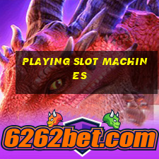 playing slot machines