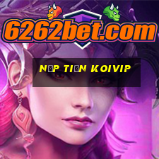 Nạp Tiền Koivip