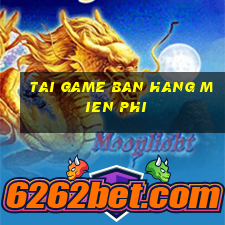 tai game ban hang mien phi