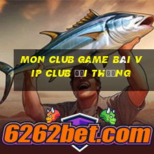 Mon Club Game Bài Vip Club Đổi Thưởng