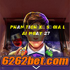 Phân tích Xổ Số gia lai ngày 27