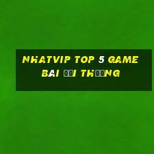 Nhatvip Top 5 Game Bài Đổi Thưởng