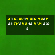 xổ số miền bắc ngày 26 tháng 12 năm 2024