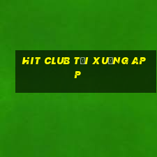 hit club tải xuống app