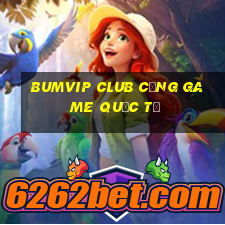 bumvip club cổng game quốc tế