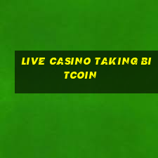 live casino taking bitcoin