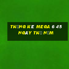 Thống kê MEGA 6 45 ngày thứ năm