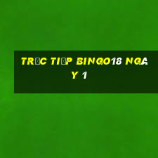 Trực tiếp Bingo18 ngày 1