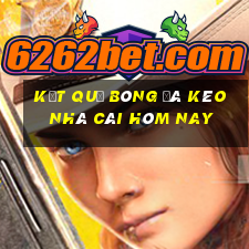 kết quả bóng đá kèo nhà cái hôm nay