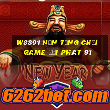 W8891 Nền tảng chơi game đại phát 91