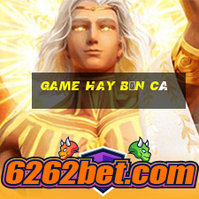 Game hay Bắn Cá