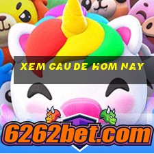 xem cau de hom nay