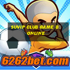 Suvip Club Game B㠩 Online