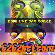 EU9b Live Bar Rocket