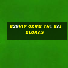 B29Vip Game Thẻ Bài Eloras