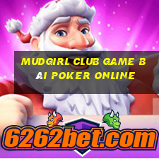 Mudgirl Club Game Bài Poker Online