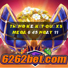 THỐNG KÊ KẾT QUẢ XS Mega 6 45 ngày 11