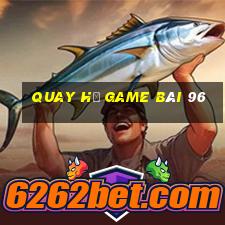 Quay Hũ Game Bài 96