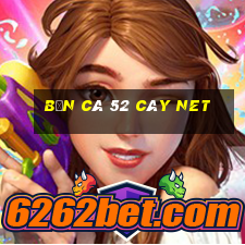 bắn cá 52 cây net