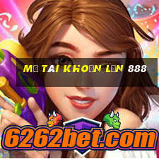 Mở tài khoản lớn 888