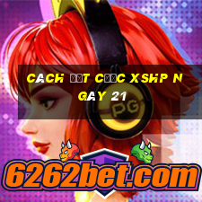 Cách đặt cược XSHP ngày 21