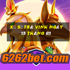 xổ số trà vinh ngày 15 tháng 03