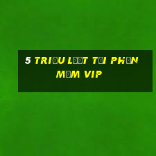 5 triệu lượt tải phần mềm vip