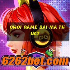 choi game bai ma thuat