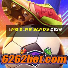 Ứng dụng Sands 2020