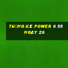 Thống kê power 6 55 ngày 26