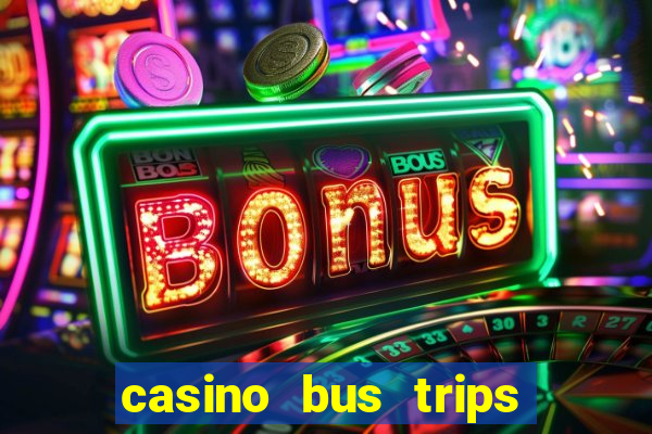 casino bus trips from dc