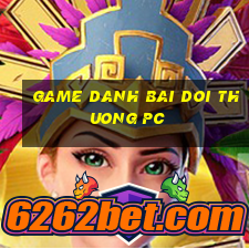 game danh bai doi thuong pc