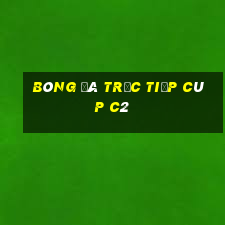 bóng đá trực tiếp cúp c2