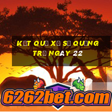 kết quả Xổ Số quảng trị ngày 22