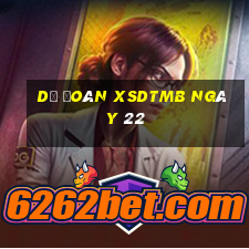 Dự đoán XSDTMB ngày 22