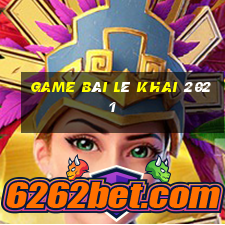 game bài Lê Khai 2021