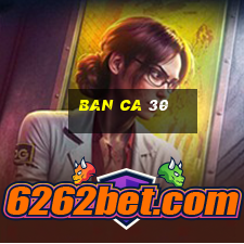 ban ca 30