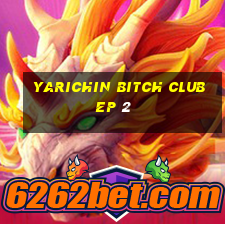 yarichin bitch club ep 2