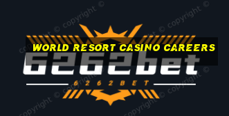 world resort casino careers