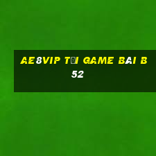 Ae8Vip Tại Game Bài B52