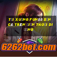 Tải xuống Fun88 Bắn cá trên điện thoại di động