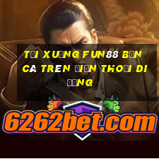 Tải xuống Fun88 Bắn cá trên điện thoại di động